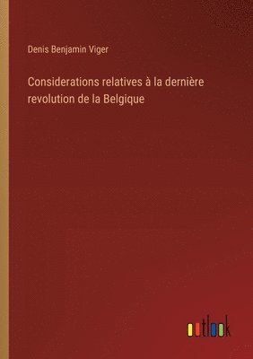 bokomslag Considerations relatives à la dernière revolution de la Belgique