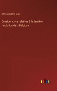 bokomslag Considerations relatives  la dernire revolution de la Belgique