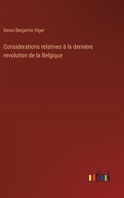 Considerations relatives  la dernire revolution de la Belgique 1