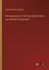 bokomslag De la percussion et de l'auscultation dans les maladies chirurgicales