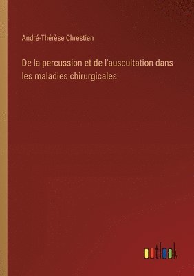 De la percussion et de l'auscultation dans les maladies chirurgicales 1