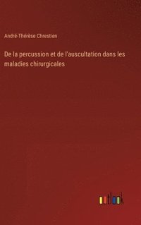 bokomslag De la percussion et de l'auscultation dans les maladies chirurgicales