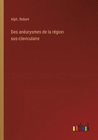 bokomslag Des anurysmes de la rgion sus-claviculaire