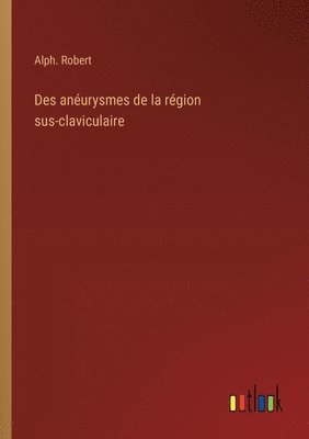 bokomslag Des anéurysmes de la région sus-claviculaire