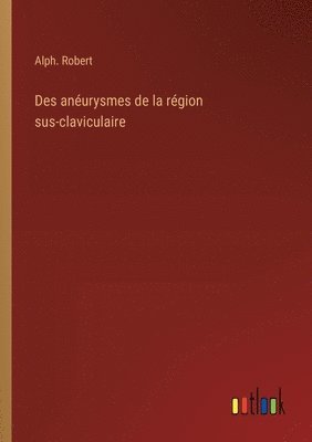 bokomslag Des anurysmes de la rgion sus-claviculaire