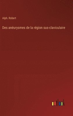 bokomslag Des anurysmes de la rgion sus-claviculaire