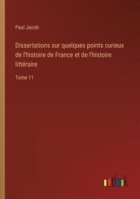 bokomslag Dissertations sur quelques points curieux de l'histoire de France et de l'histoire littéraire