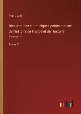 bokomslag Dissertations sur quelques points curieux de l'histoire de France et de l'histoire littéraire