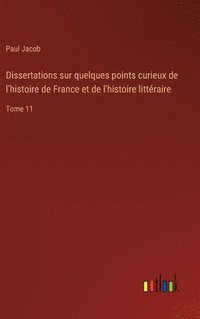 bokomslag Dissertations sur quelques points curieux de l'histoire de France et de l'histoire littéraire