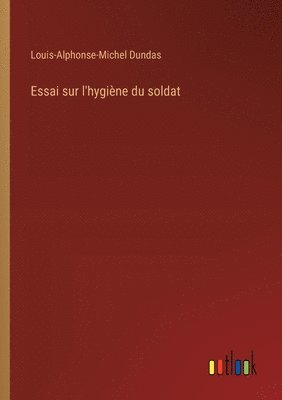 bokomslag Essai sur l'hygine du soldat