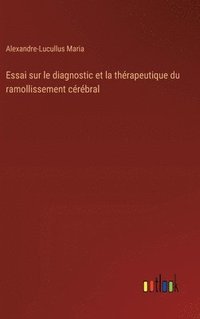 bokomslag Essai sur le diagnostic et la thrapeutique du ramollissement crbral