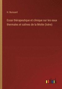 bokomslag Essai thrapeutique et clinique sur les eaux thermales et salines de la Motte (Isre)