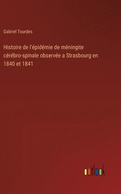 Histoire de l'épidémie de méningite cérébro-spinale observée a Strasbourg en 1840 et 1841
