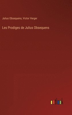 Victor Verger, Julius Obsequens - Les Prodiges de Julius Obsequens, Inbunden