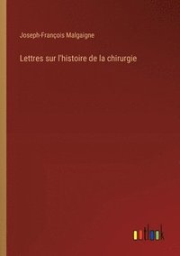 bokomslag Lettres sur l'histoire de la chirurgie