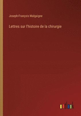 bokomslag Lettres sur l'histoire de la chirurgie