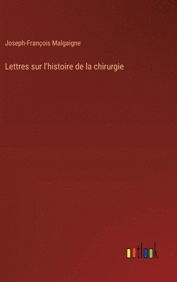 bokomslag Lettres sur l'histoire de la chirurgie