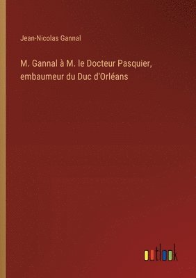 M. Gannal  M. le Docteur Pasquier, embaumeur du Duc d'Orlans 1