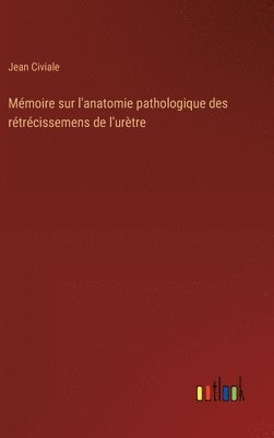 Jean Civiale - Mémoire sur l'anatomie pathologique des rétrécissemens de l'urètre, Inbunden