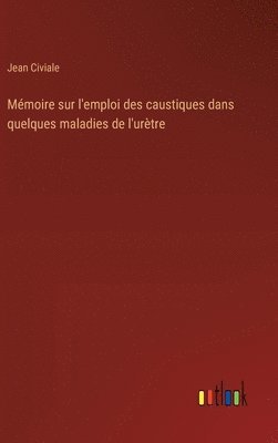 Jean Civiale - Mémoire sur l'emploi des caustiques dans quelques maladies de l'urètre, Inbunden