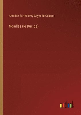 Noailles (le Duc de) 1