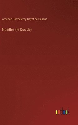 Noailles (le Duc de) 1