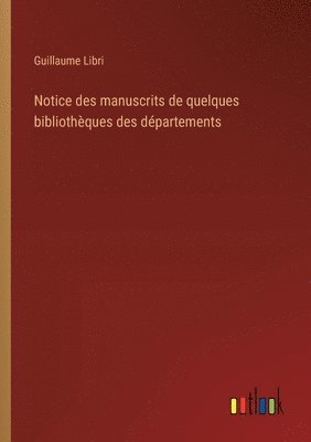 bokomslag Notice des manuscrits de quelques bibliothèques des départements