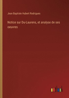 bokomslag Notice sur Du-Laurens, et analyse de ses oeuvres