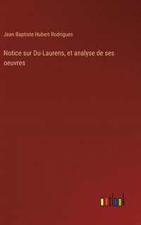 bokomslag Notice sur Du-Laurens, et analyse de ses oeuvres