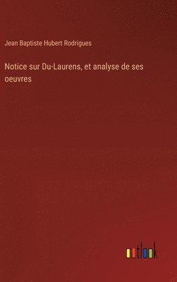 bokomslag Notice sur Du-Laurens, et analyse de ses oeuvres