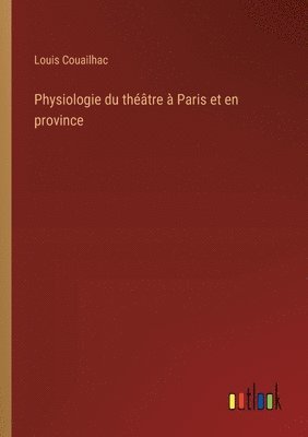 bokomslag Physiologie du thtre  Paris et en province