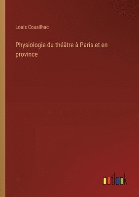 Physiologie du théâtre à Paris et en province