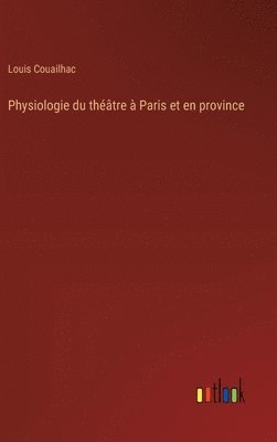 Physiologie du théâtre à Paris et en province
