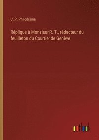 bokomslag Rplique  Monsieur R. T., rdacteur du feuilleton du Courrier de Genve