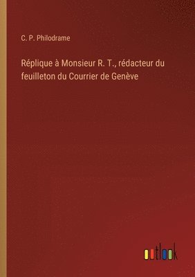 bokomslag Réplique à Monsieur R. T., rédacteur du feuilleton du Courrier de Genève