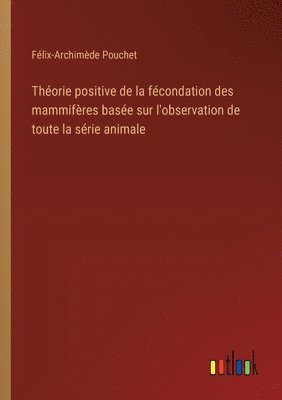 bokomslag Thorie positive de la fcondation des mammifres base sur l'observation de toute la srie animale