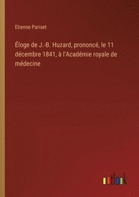 bokomslag loge de J.-B. Huzard, prononc, le 11 dcembre 1841,  l'Acadmie royale de mdecine