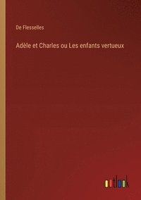 bokomslag Adle et Charles ou Les enfants vertueux