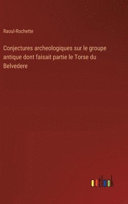 bokomslag Conjectures archeologiques sur le groupe antique dont faisait partie le Torse du Belvedere