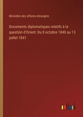 bokomslag Documents diplomatiques relatifs  la question d'Orient