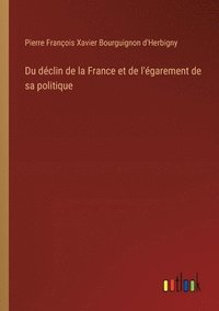 bokomslag Du dclin de la France et de l'garement de sa politique