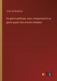 bokomslag Du genre gothique, avec comparaisons au genre payen des anciens temples