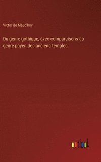 bokomslag Du genre gothique, avec comparaisons au genre payen des anciens temples