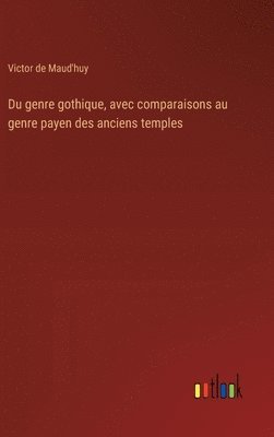 bokomslag Du genre gothique, avec comparaisons au genre payen des anciens temples