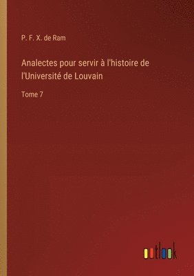 Analectes pour servir  l'histoire de l'Universit de Louvain 1