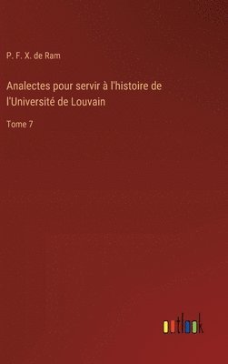 Analectes pour servir  l'histoire de l'Universit de Louvain 1