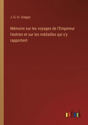 bokomslag Mémoire sur les voyages de l'Empereur Hadrien et sur les médailles qui s'y rapportent