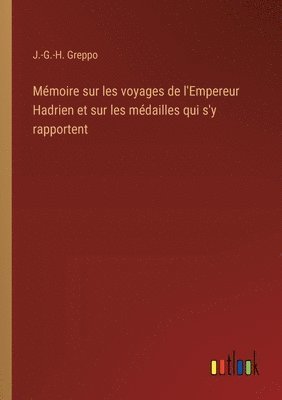 bokomslag Mmoire sur les voyages de l'Empereur Hadrien et sur les mdailles qui s'y rapportent