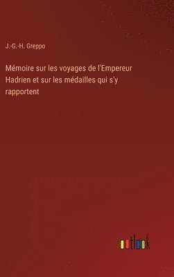 Mmoire sur les voyages de l'Empereur Hadrien et sur les mdailles qui s'y rapportent 1