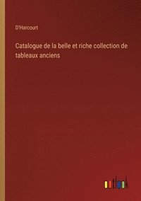 bokomslag Catalogue de la belle et riche collection de tableaux anciens